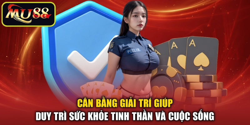 Cân bằng giải trí giúp duy trì sức khỏe tinh thần và cuộc sống