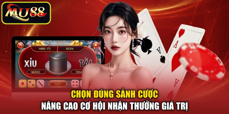 Chọn đúng sảnh cược nâng cao cơ hội nhận thưởng giá trị