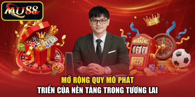 Mở rộng quy mô phát triển của nền tảng trong tương lai