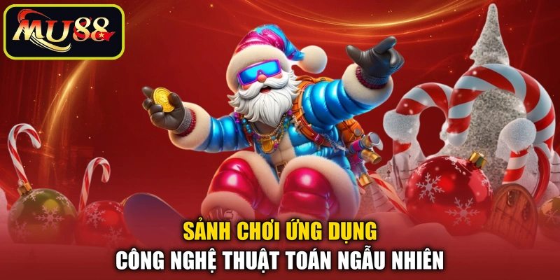 Sảnh chơi ứng dụng công nghệ thuật toán ngẫu nhiên