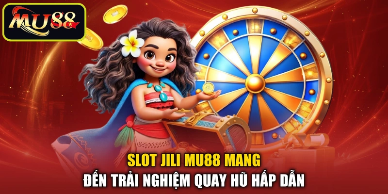 Slot JILI MU88 mang đến trải nghiệm quay hũ hấp dẫn