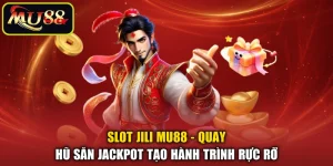 Slot Jili MU88 - Quay Hũ Săn Jackpot Tạo Hành Trình Rực Rỡ