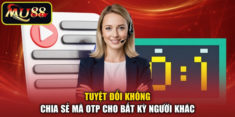 Tuyệt đối không chia sẻ mã OTP cho bất kỳ người khác