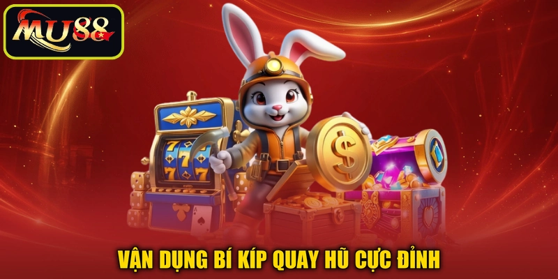 Vận dụng bí kíp quay hũ cực đỉnh